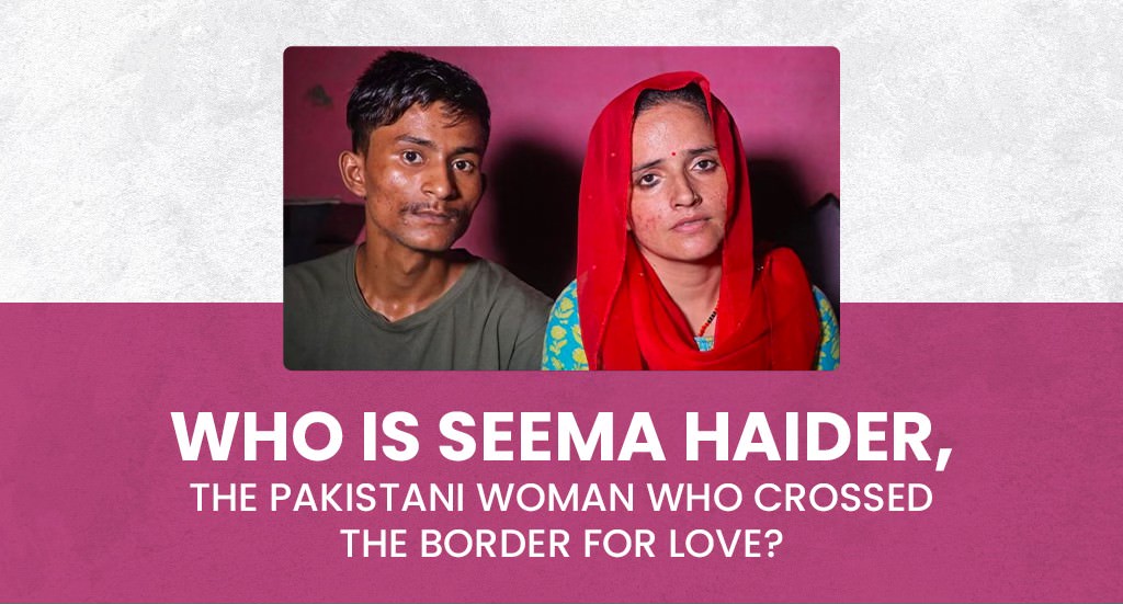 Who is Seema Haider? The Pakistani Woman who Crossed the Border for ...